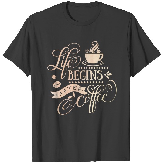 Life Begins After Coffee Caffeine Lovers T-shirt