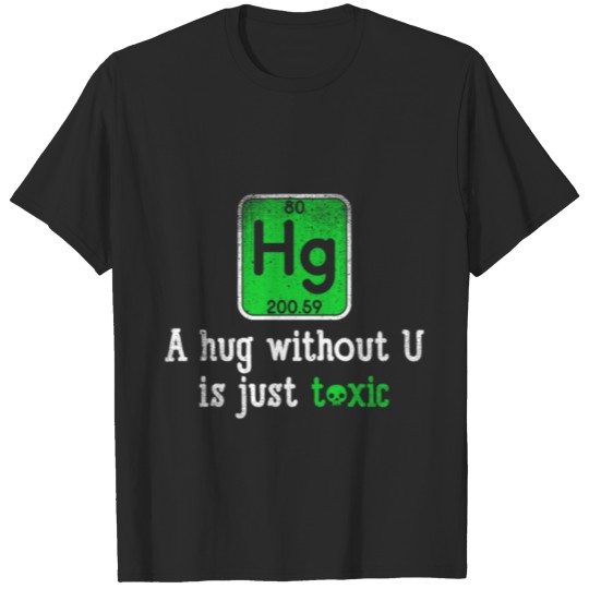 Discover A Hug Without U Is Just Toxic Gift T-shirt