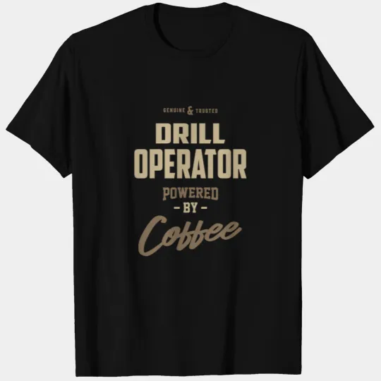 Drill Operator Powered by Coffee T-shirt