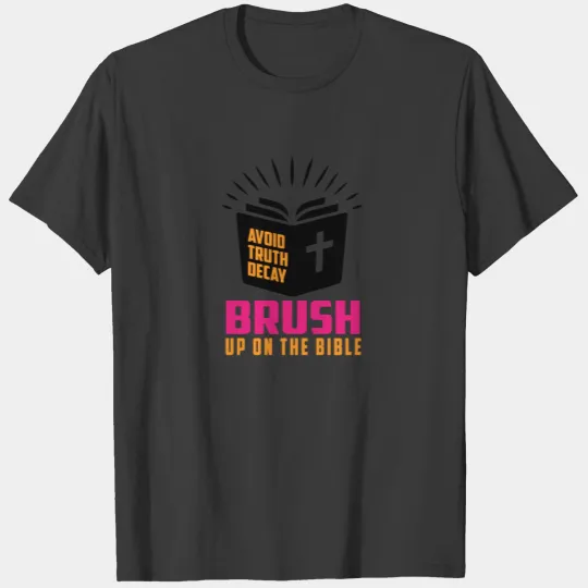 Avoid Truth Decay - Brush Up On The Bible T-shirt