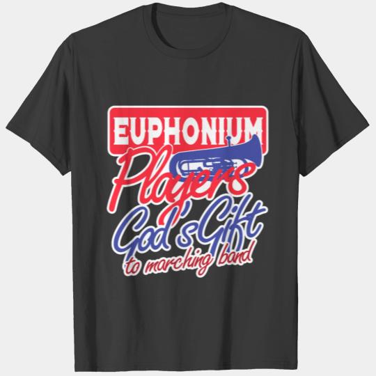 Euphoniums Players God's Gift To Marching Band - T-shirt