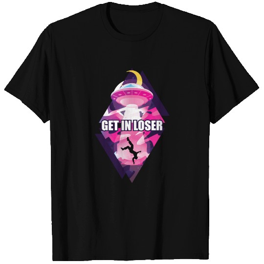 Ufo Tshirt Get In Loser T-shirt