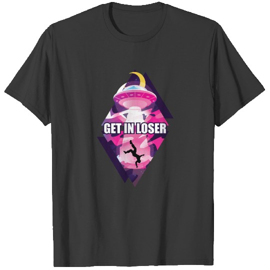 Ufo Tshirt Get In Loser T-shirt