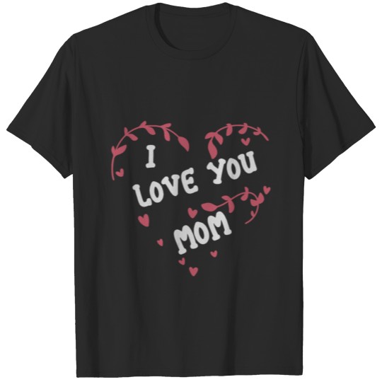 Discover I love you mom 2 01 T-shirt