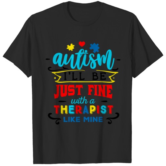Discover Autism Awareness I'll Be Fine Autism Therapist T-shirt