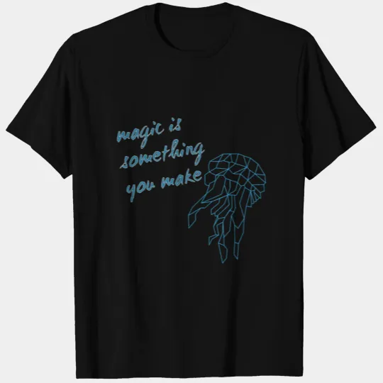 magic is something yuo make T-shirt
