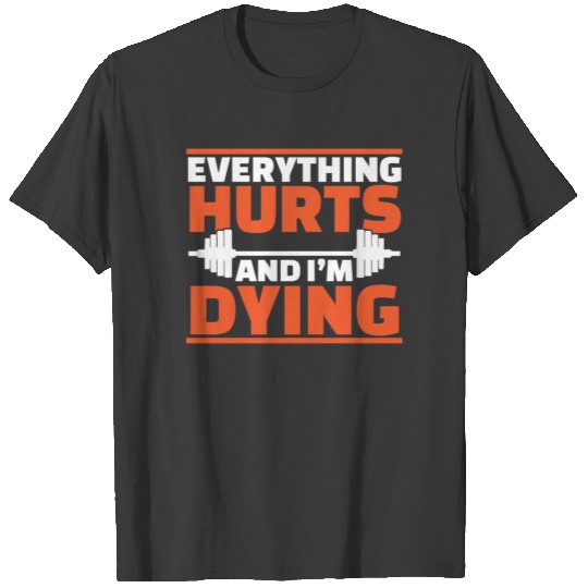 EVERYTHING HURTS MUSCLE Gift Motive T-Shirt T-shirt