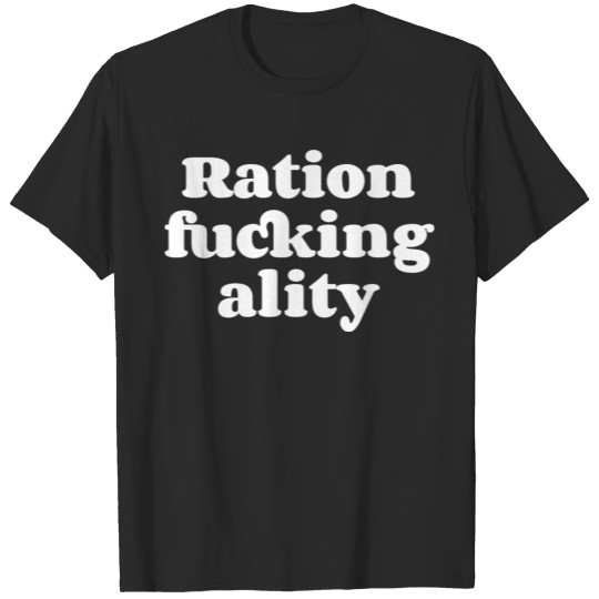 Discover Text: Ration fucking ality (white) T-shirt
