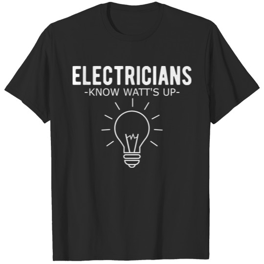 Discover Electricians Know watt's up T-shirt
