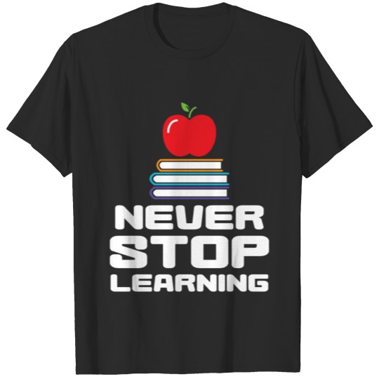 Discover Never Stop Learning inspirational School Teacher T-shirt