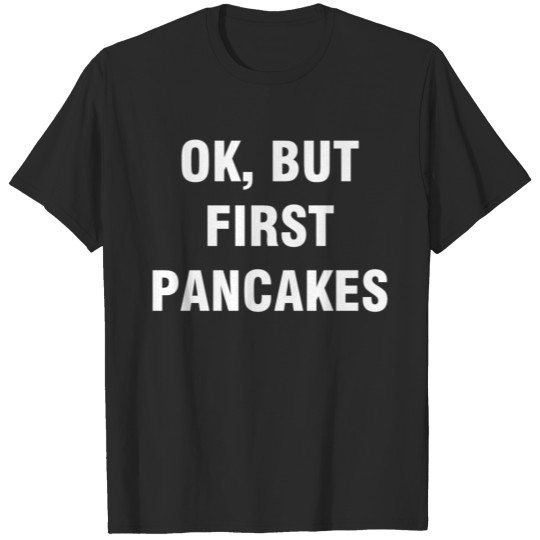 Discover Ok but first pancakes T-shirt