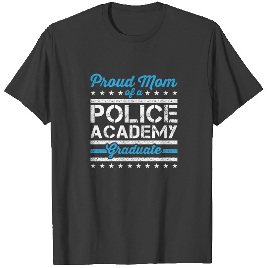 Proud Mom of a Police Academy Graduate T-shirt