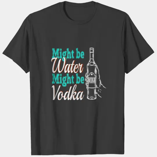 Discover might be water might be vodka T-shirt