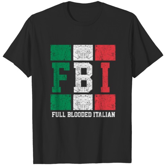 Discover Italy Italian FBI Full Blooded Italian T-shirt