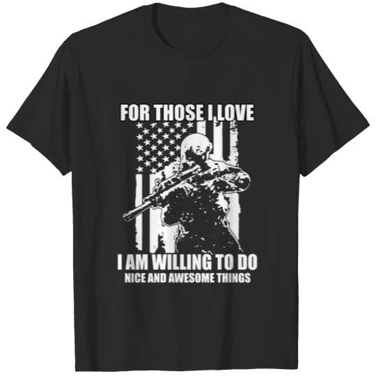 Discover FOR THOSE I LOVE I AM WILLING TO DO NICE AND AWESO T-shirt