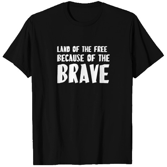 Land of the free because of the brave T-shirt