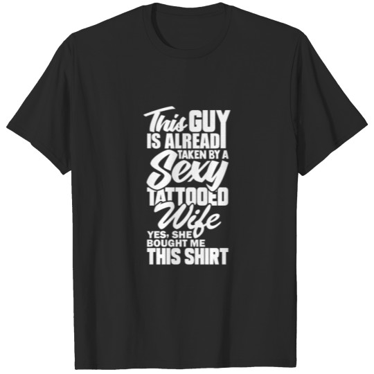 Discover This Guy Is Already Taken by a sexy tattooed wife T-shirt
