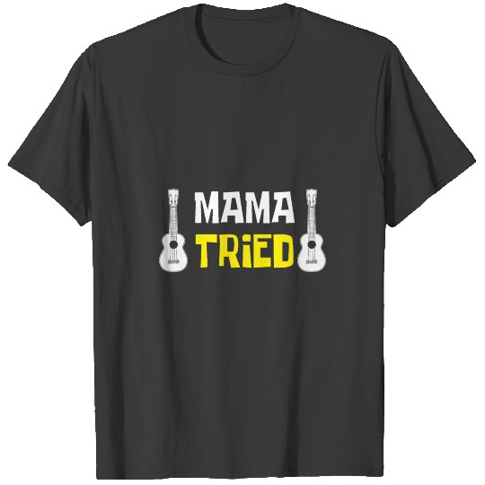 Mama Tried Guitar Country Music Mother Gift T-shirt