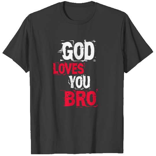 God loves you Bro T-shirt