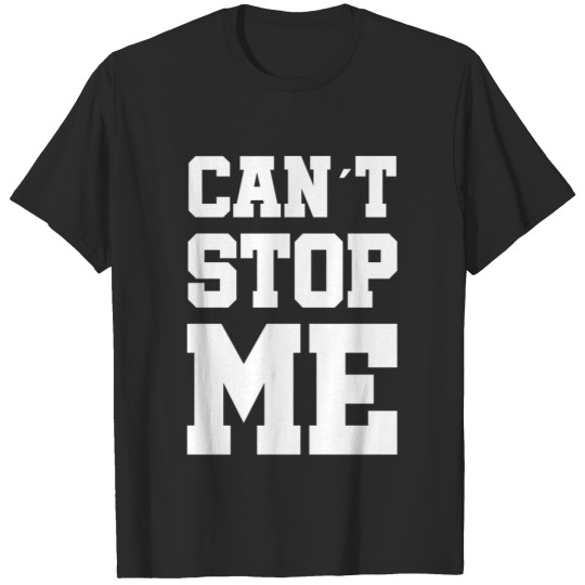 Discover Can´t stop me - Slogan - Quote T-shirt