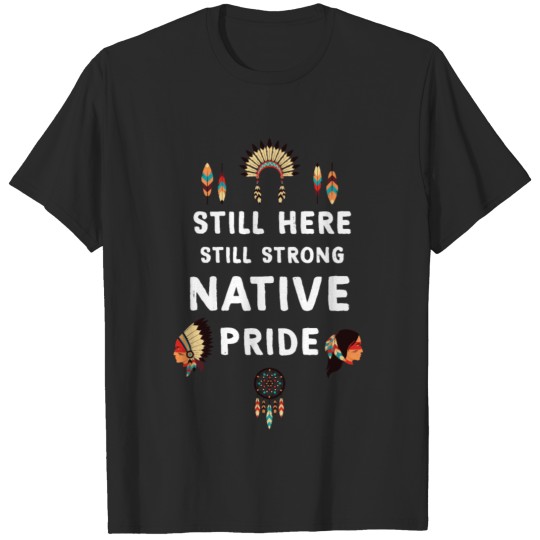 Discover Native Pride - still here still strong T-shirt