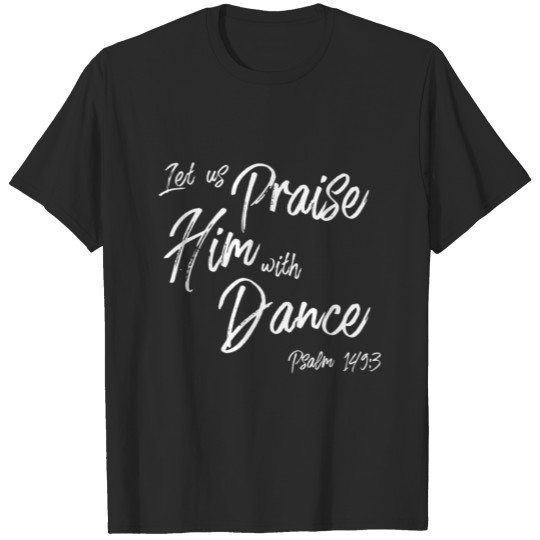 Discover Praise Him With Dance Graphic, Psalms Verse Design T-shirt