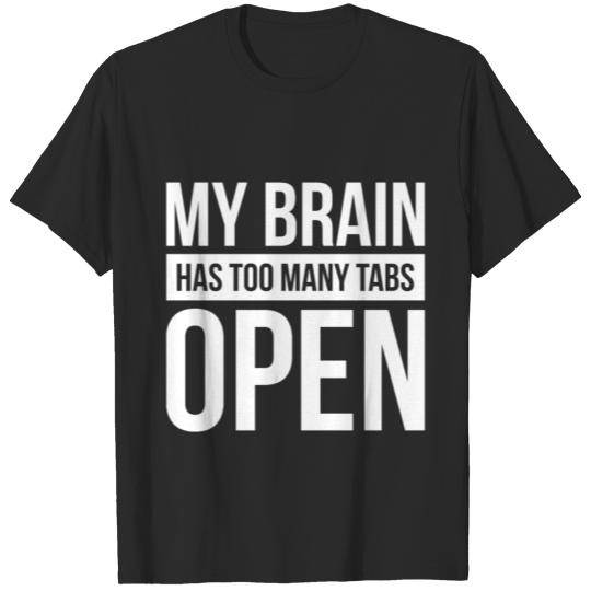 Discover My Brain Has Too Many Tabs Open T-shirt