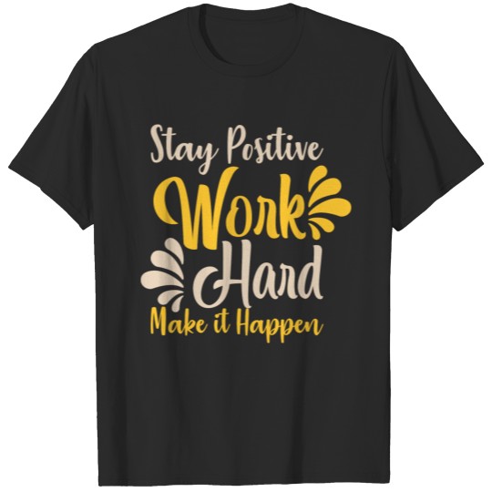 stay positive work hard make it happen T-shirt