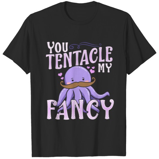 Cute You Tentacle My Fancy Octopus Tickle Pun T-shirt