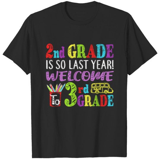 Discover 2nd Grade Is So Last Year Welcome To 3rd Grade Tee T-shirt