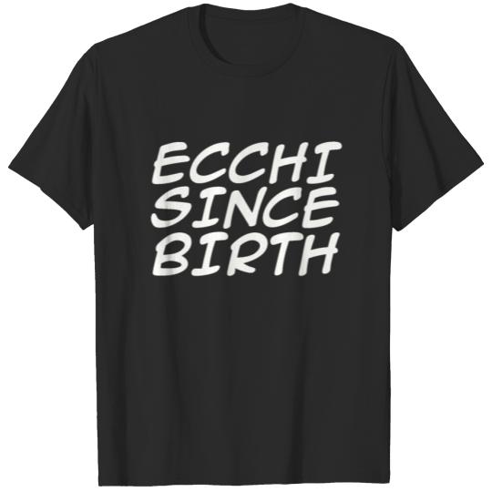 Discover Ecchi Since Birth Otaku Gift Anime Merchandise T-shirt