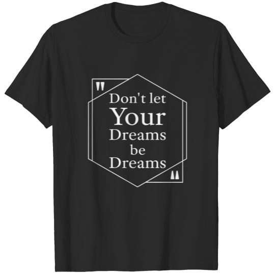 Discover Don t Let Your Deams be Dreams Cool Quote T-shirt