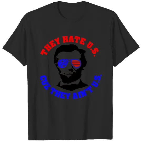 Discover Abraham Lincoln They Hate Us Cause They Aint Us T-shirt