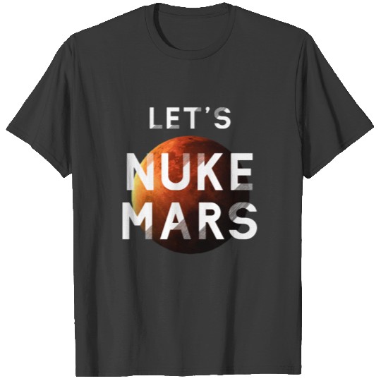 Let's Nuke Mars Space Exploration Rocket T-shirt
