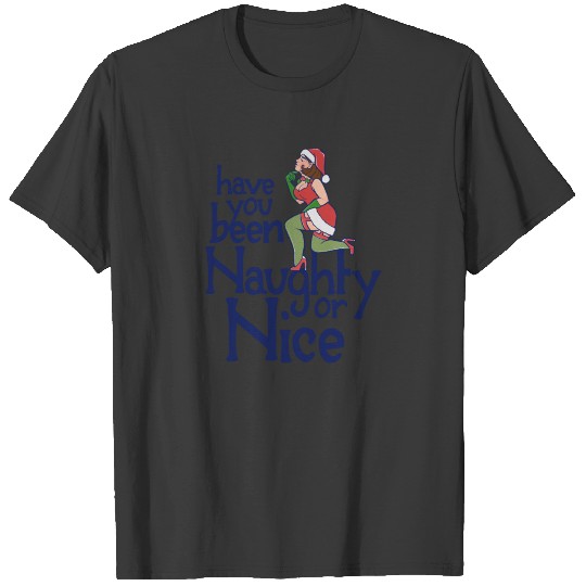Have you been naughty or nice T-shirt