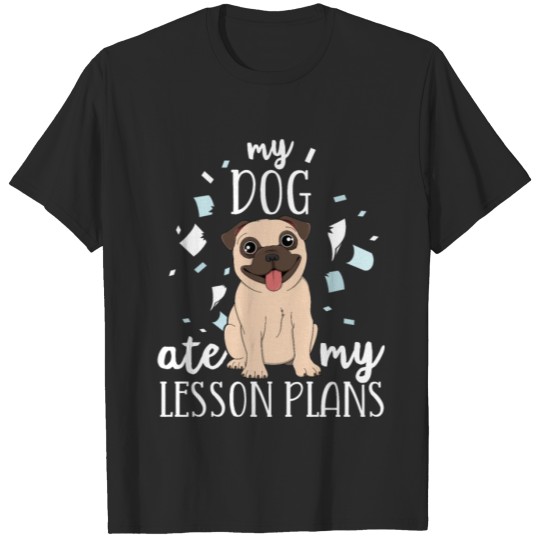 Discover My Dog Ate My Lesson Plans Teacher TShirt Pug T-shirt