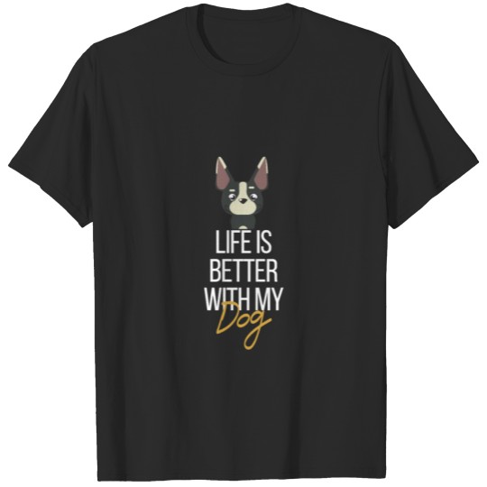 Discover Life is better with my dog T-shirt