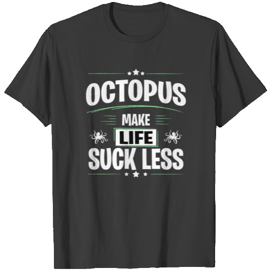 OCTOPUS Make Life Suck Less T-shirt