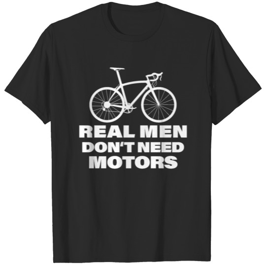 Discover Real Men Dont Need Motors - Bicycle Road Bike Whee T-shirt