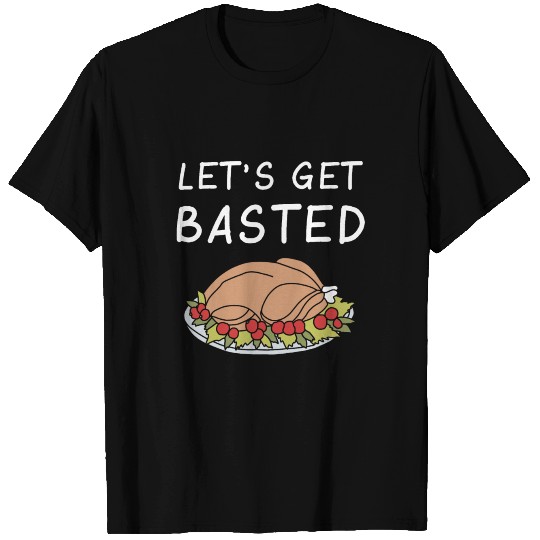 Let's Get Basted: Thanksgiving Turkey T-shirt
