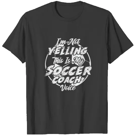 I'm Not Yelling This Is My Soccer Coach Voice T-shirt