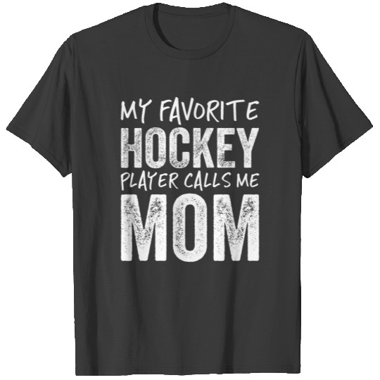 My Favorite Hockey Player Calls Me Mom T-shirt