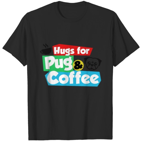 Discover Hugs For Pugs And Coffee Love Dog Gift T-shirt