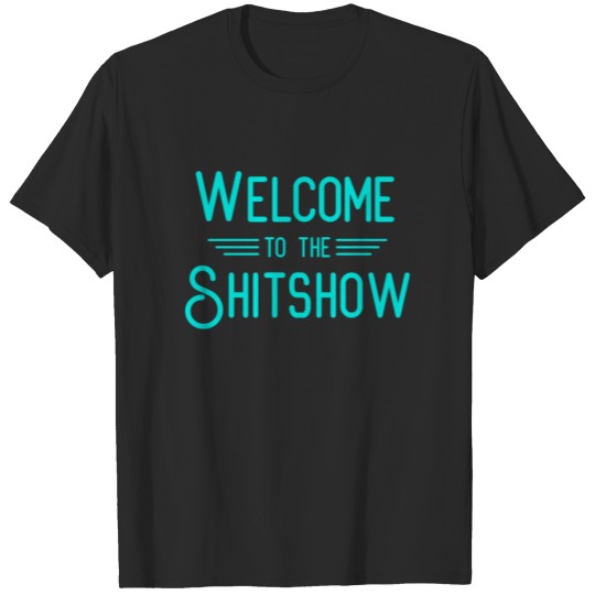 Discover Welcome to the Shitshow T-shirt
