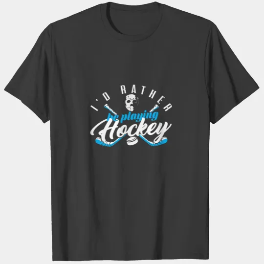 I'D RATHER BE PLAYING HOCKEY - Fantasy Hockey T-shirt