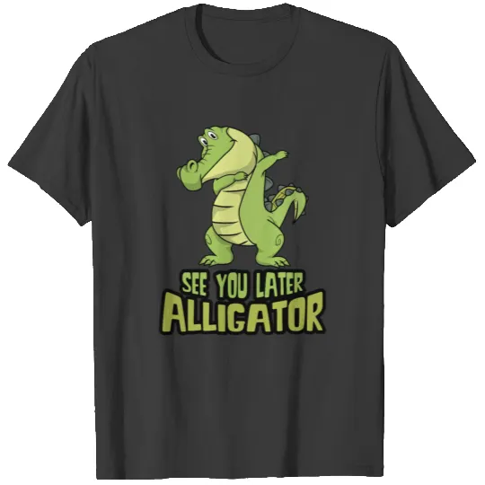 Dabbing Alligator - See You Later Alligator T-shirt