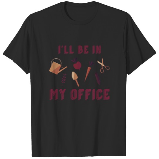 Discover I'll be in my office garden funny flowers T-shirt