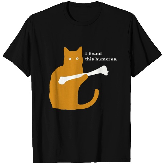 i found this humerus T-shirt