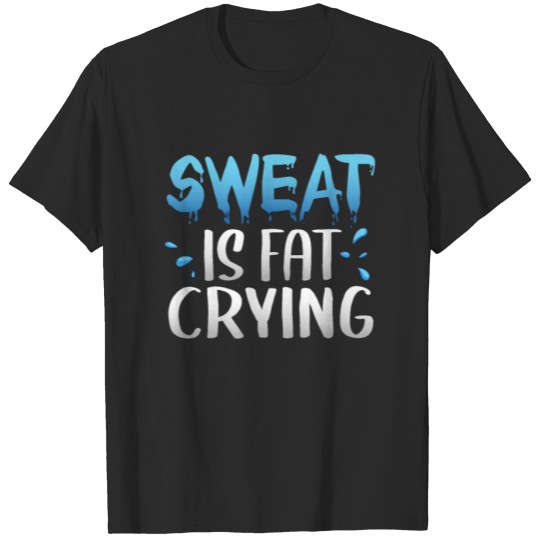 Discover Sweat is Fat Crying, Fitness Gym Workout, T-shirt