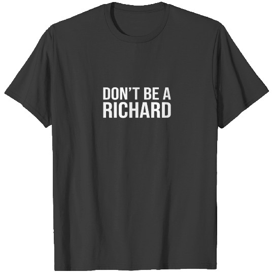 Dont Be A Richard T-shirt